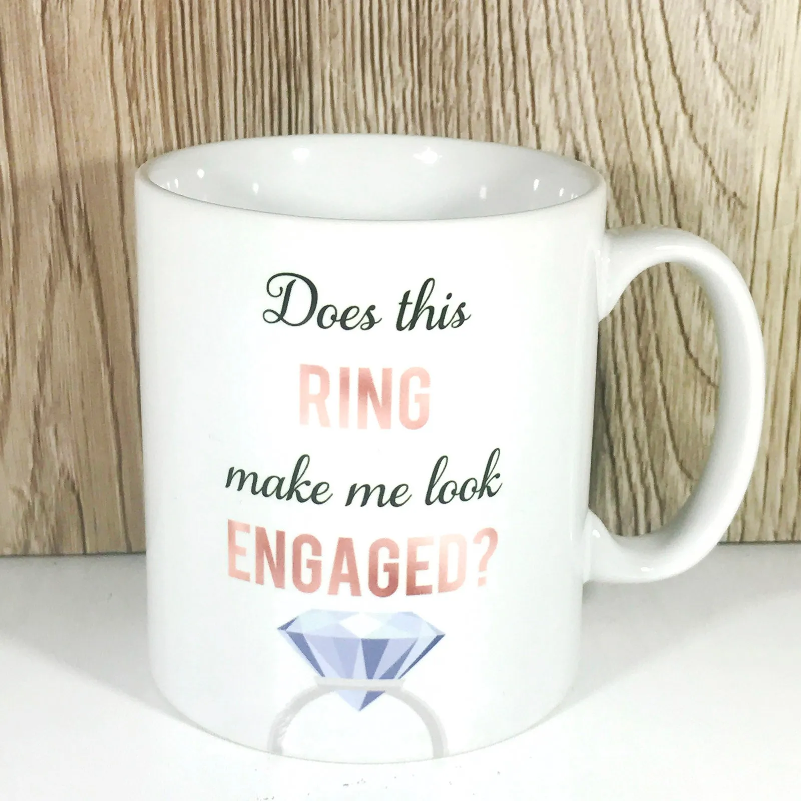 Does this Ring make me look Engaged? Engagement Mug