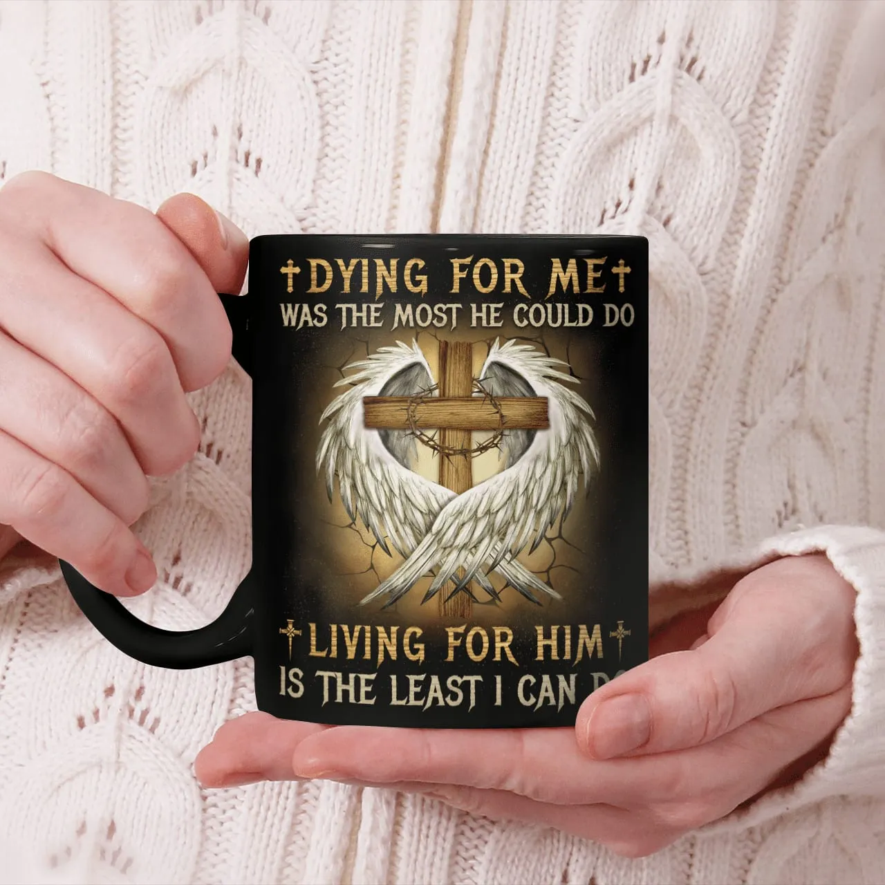 Dying For Me Was The Most He Could Do Living For Him Is The Least I Can Do, Christian Mug, Jesus Mug