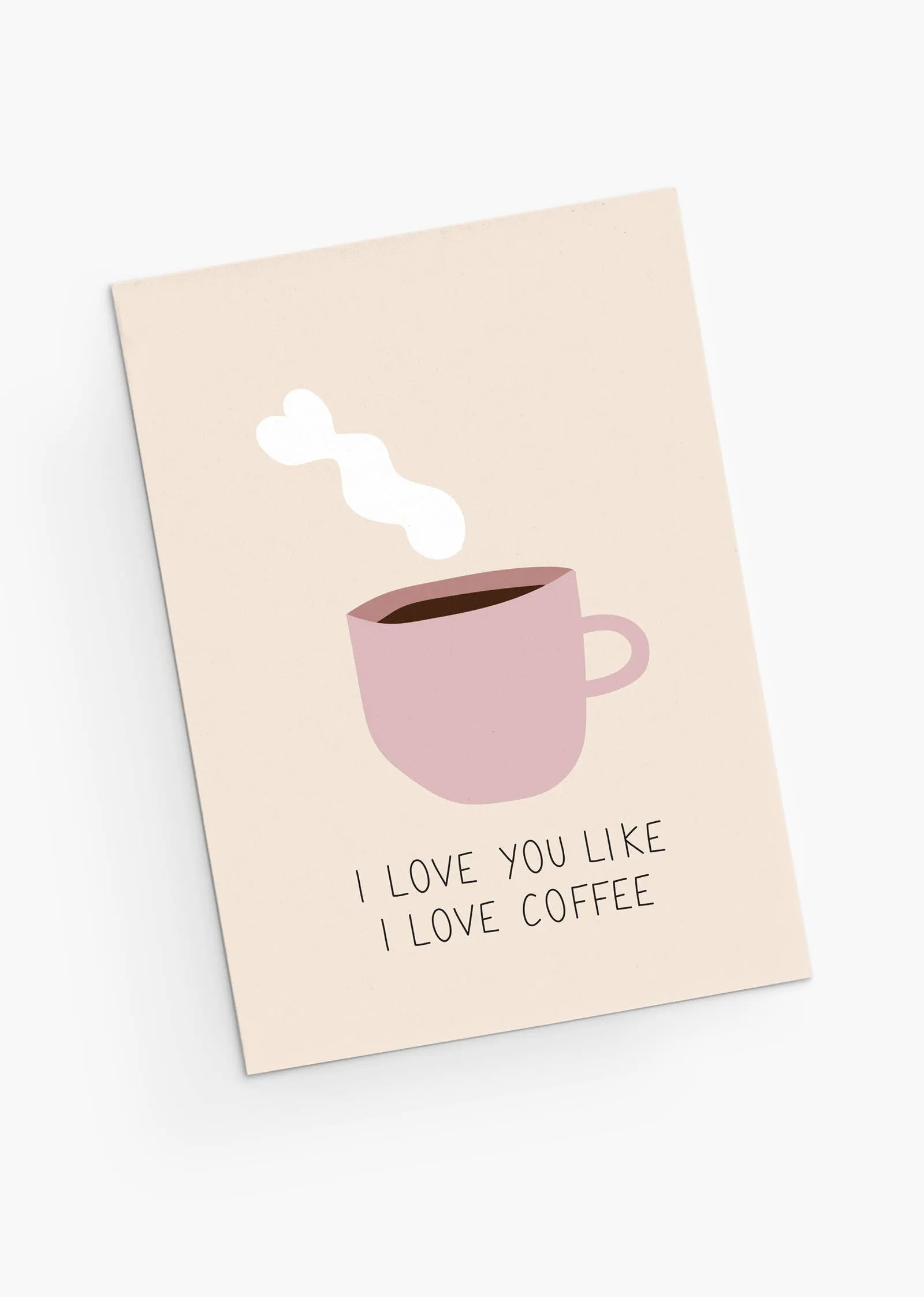 I Love You Like I Love Coffee Greeting Card