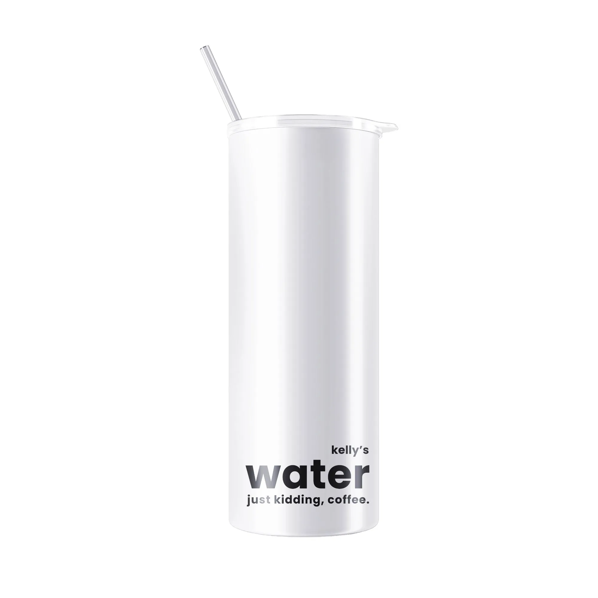 Personalized 20 oz Skinny Tumbler with Straw - WATER, JUST KIDDING COFFEE